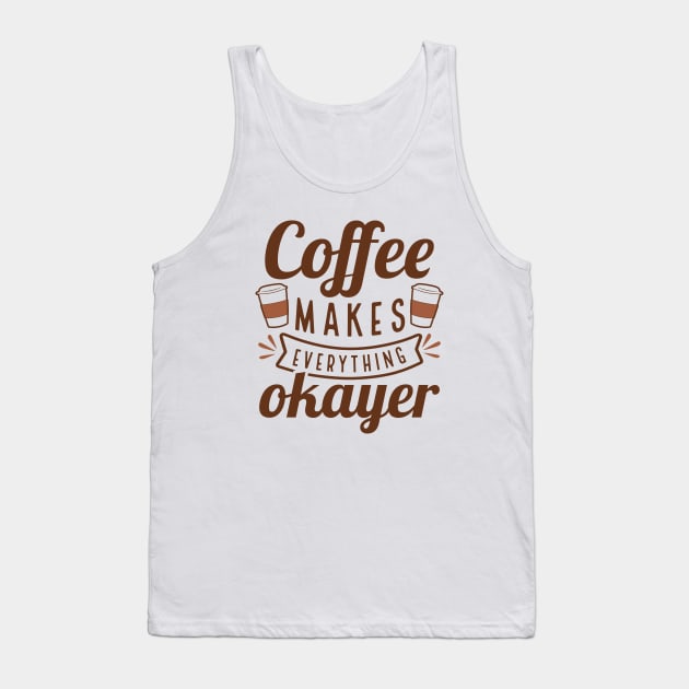 Coffee Makes Everything Okayer Tank Top by Cherrific